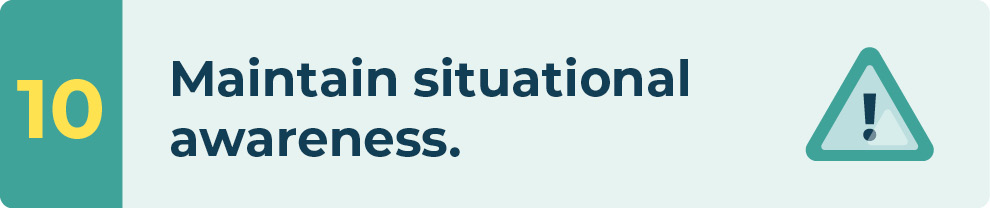 Maintain situational awareness