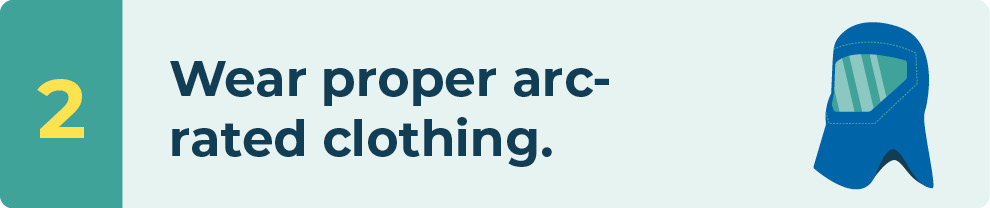 Wear proper arc-rated clothing