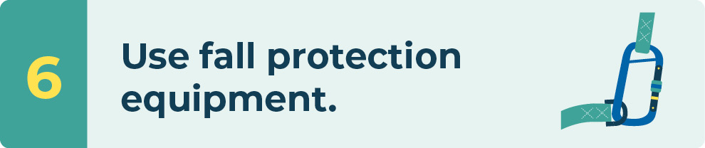 Use fall protection equipment