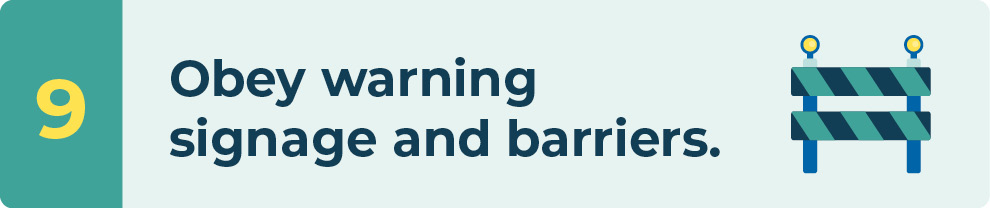 Obey warning signage and barriers